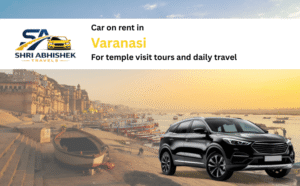 Car on Rent in Varanasi for Temple Visits, Tours, and Daily Travel