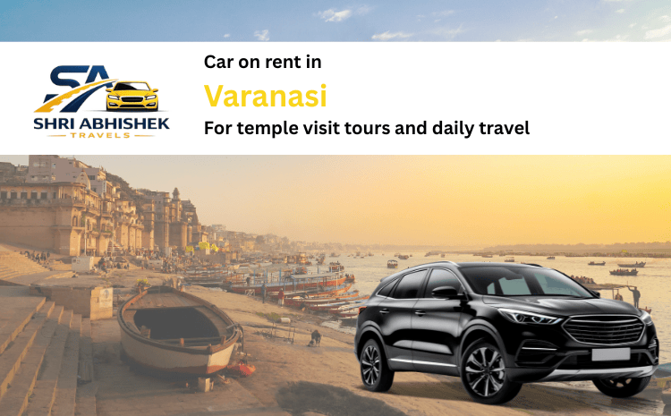 Car on rent in Varanasi for temple visit